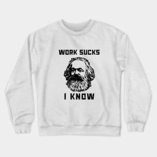 Work Sucks I Know Crewneck Sweatshirt